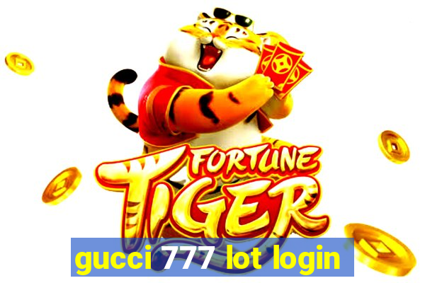 gucci 777 lot login